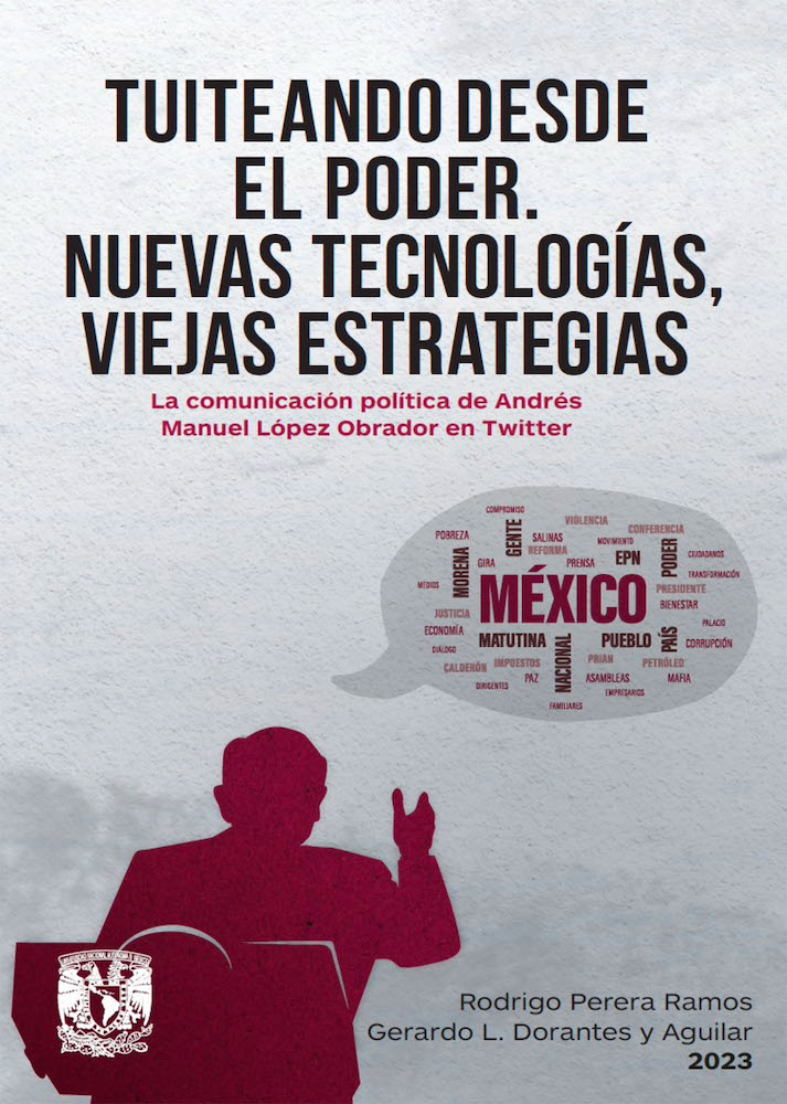 Tuiteando desde el poder. Nuevas tecnologías, viejas estrategias. La comunicación política de Andrés Manuel López Obrador