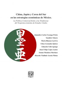China, Japón y Corea del Sur en las estrategias económicas de México. La política Comercial frente a las Tendencias del Neoproteccionismo de Estados Unidos.