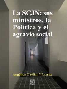 La SCJN: sus ministros, la Política y el agravio social