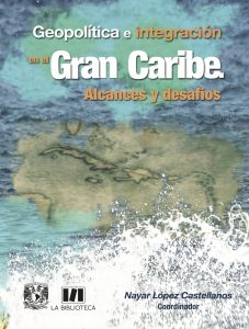 Geopolítica e integración en el Gran Caribe. Alcances y desafíos