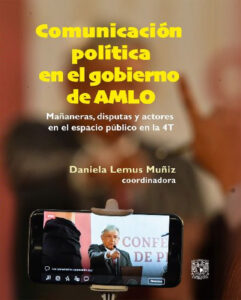 Comunicación política en el gobierno de AMLO. Mañaneras, disputas y actores en el espacio público en la 4T