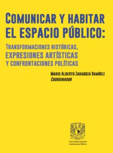Comunicar y habitar el espacio público: transformaciones históricas, expresiones artísticas y confrontaciones políticas