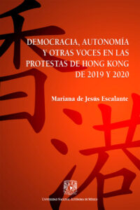 Democracia, autonomía y otras voces en las protestas de Hong Kong de 2019 y 2020