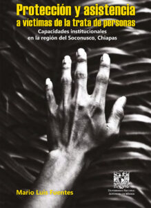 Protección y asistencia a víctimas de la trata de personas. Capacidades institucionales en la región del Soconusco, Chiapas